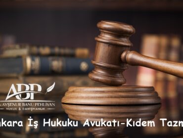Ankara İş Hukuku Avukatı-Kıdem Tazminatı