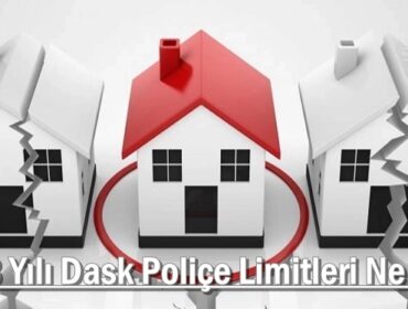 2023 Yılı Dask Poliçe Limitleri Ne Kadar