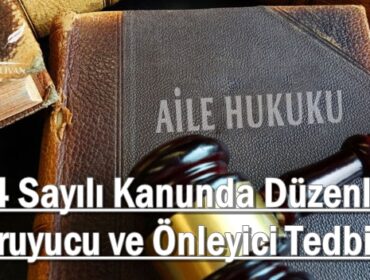 6284 Sayılı Kanunda Düzenlenen Koruyucu ve Önleyici Tedbirler
