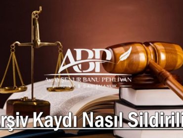 Arşiv Kaydı Nasıl Sildirilir? Arşiv Kaydı Sildirme Şartları Nelerdir? Memnu Hakların İadesi Şartları Arşiv Kaydı Nasıl Silinir?