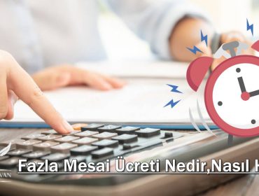 Fazla Mesai Ücreti Nedir,Nasıl Hesaplanır?