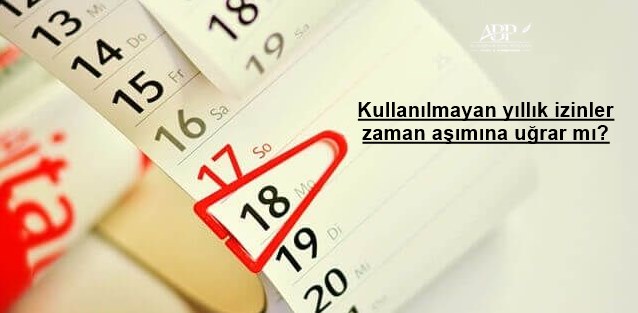 Ankara Avukat-Avukat,Kullanılmayan yıllık izinler zaman aşımına uğrar mı? Ankara iş hukuku avukatı işçi alacakları tecrübeli iş hukuku avukat