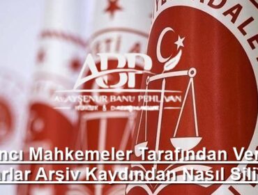 Yabancı Mahkemeler Tarafından Verilen Kararlar Arşiv Kaydından Nasıl Silinir?
