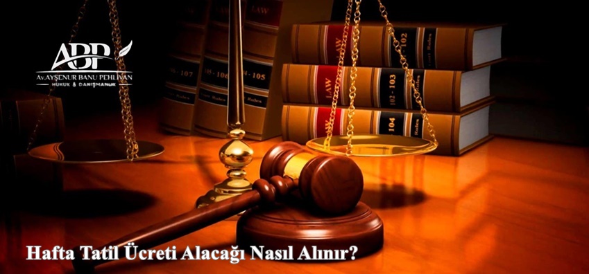 Hafta Tatil Ücreti Alacağı Nasıl Alınır?