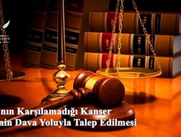 SGK’nın Karşılamadığı Kanser İlacı Bedelinin Dava Yoluyla Talep Edilmesi