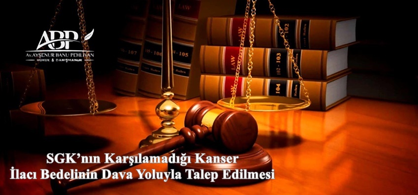 SGK’nın Karşılamadığı Kanser İlacı Bedelinin Dava Yoluyla Talep Edilmesi
