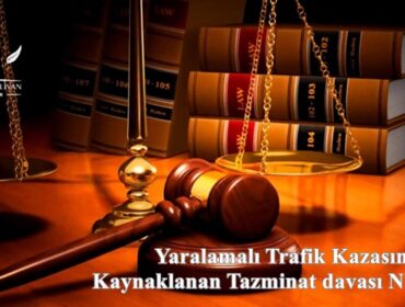 Yaralamalı Trafik Kazasından Kaynaklanan Tazminat davası Nasıl Açılır?