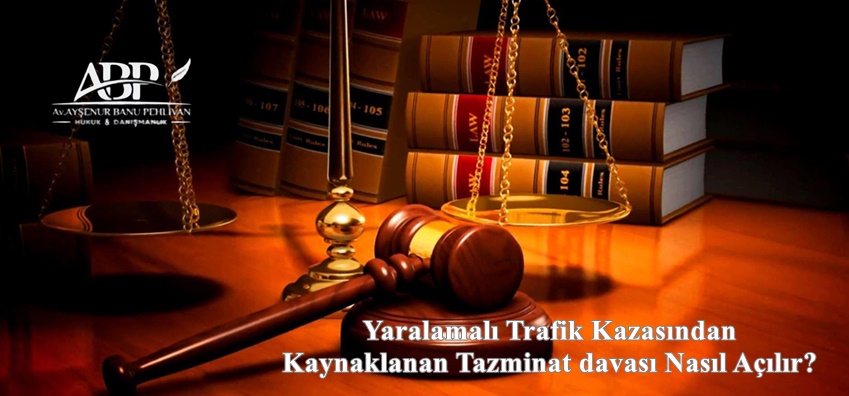 Yaralamalı Trafik Kazasından Kaynaklanan Tazminat davası Nasıl Açılır?