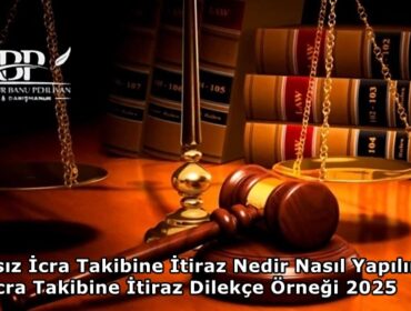 İlamsız İcra Takibine İtiraz Nedir Nasıl Yapılır? İcra Takibine İtiraz Dilekçe Örneği 2025