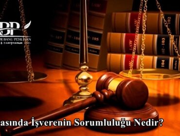 İş Kazasında İşverenin Sorumluluğu Nedir?