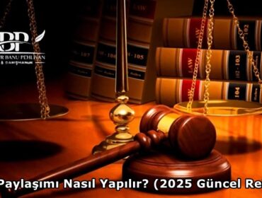 Miras Paylaşımı Nasıl Yapılır? 2025 Güncel Rehber
