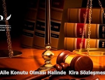 Kiralananın Aile Konutu Olması Halinde Kira Sözleşmesini Feshi