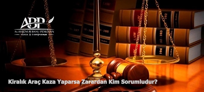 Kiralık Araç Kaza Yaparsa Zarardan Kim Sorumludur?