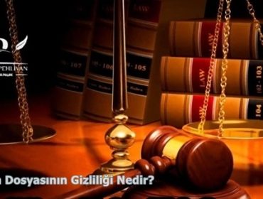 Soruşturma Dosyasının Gizliliği Nedir?